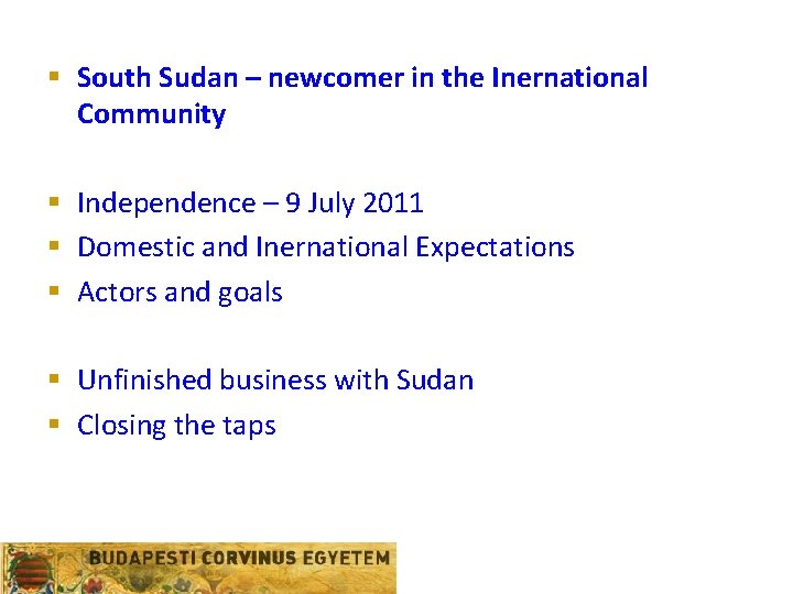 § South Sudan – newcomer in the Inernational Community § Independence – 9 July