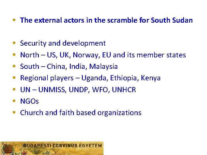 § The external actors in the scramble for South Sudan § § § §