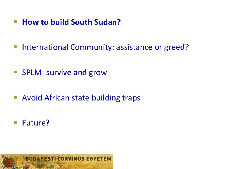 § How to build South Sudan? § International Community: assistance or greed? § SPLM: