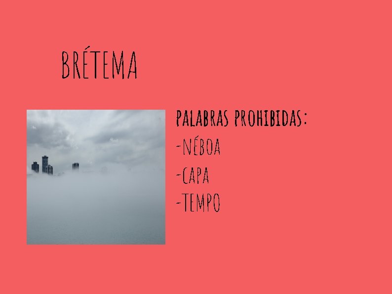 BRÉTEMA palabras prohibidas: -néboa -capa -TEMPO 