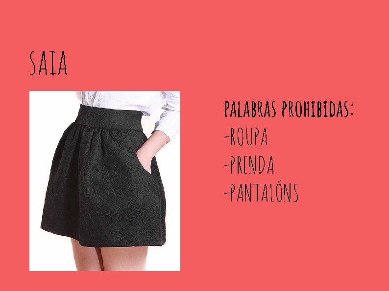 saia palabras prohibidas: -ROUPA -PRENDA -PANTALÓNS 