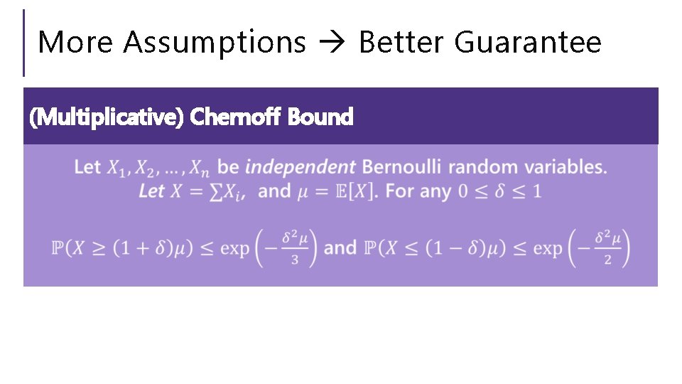 More Assumptions Better Guarantee (Multiplicative) Chernoff Bound 