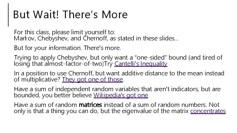 But Wait! There’s More For this class, please limit yourself to: Markov, Chebyshev, and