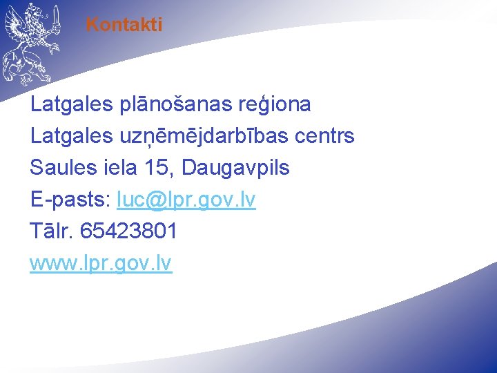 Kontakti Latgales plānošanas reģiona Latgales uzņēmējdarbības centrs Saules iela 15, Daugavpils E-pasts: luc@lpr. gov.