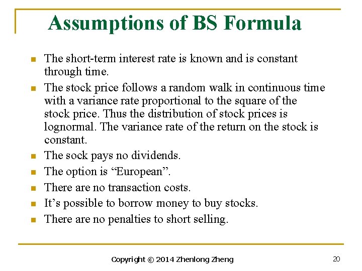 Assumptions of BS Formula n n n n The short-term interest rate is known