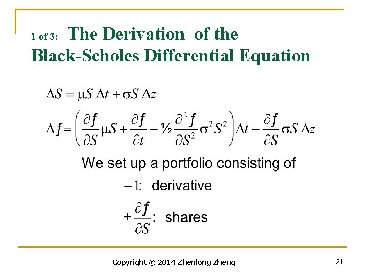 The Derivation of the Black-Scholes Differential Equation 1 of 3: Copyright © 2014 Zhenlong