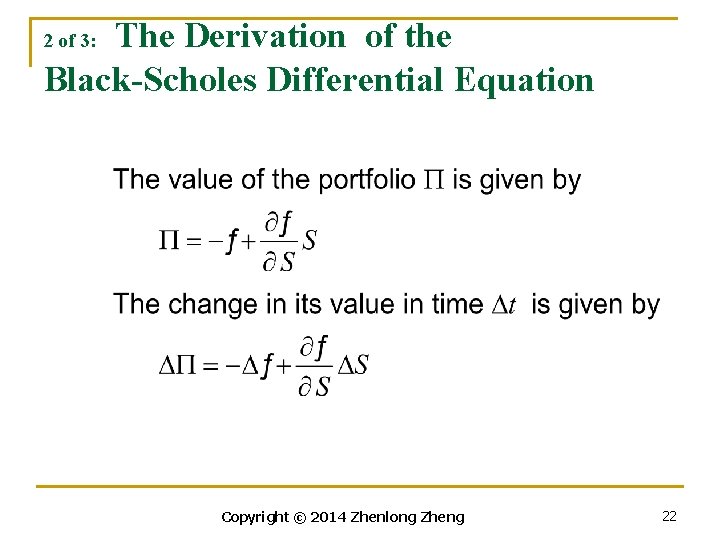 The Derivation of the Black-Scholes Differential Equation 2 of 3: Copyright © 2014 Zhenlong