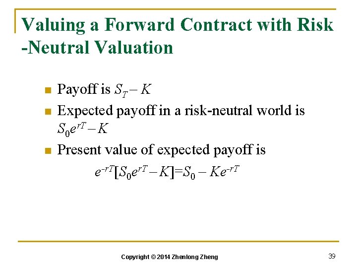 Valuing a Forward Contract with Risk -Neutral Valuation n Payoff is ST – K