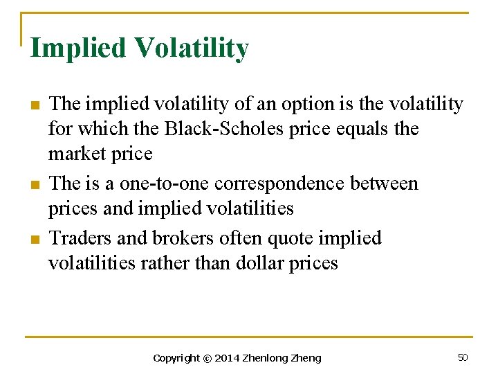 Implied Volatility n n n The implied volatility of an option is the volatility
