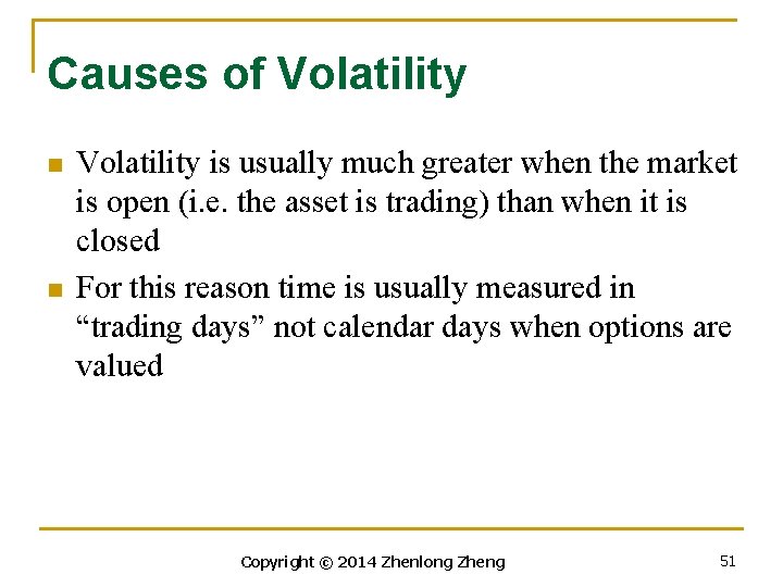 Causes of Volatility n n Volatility is usually much greater when the market is