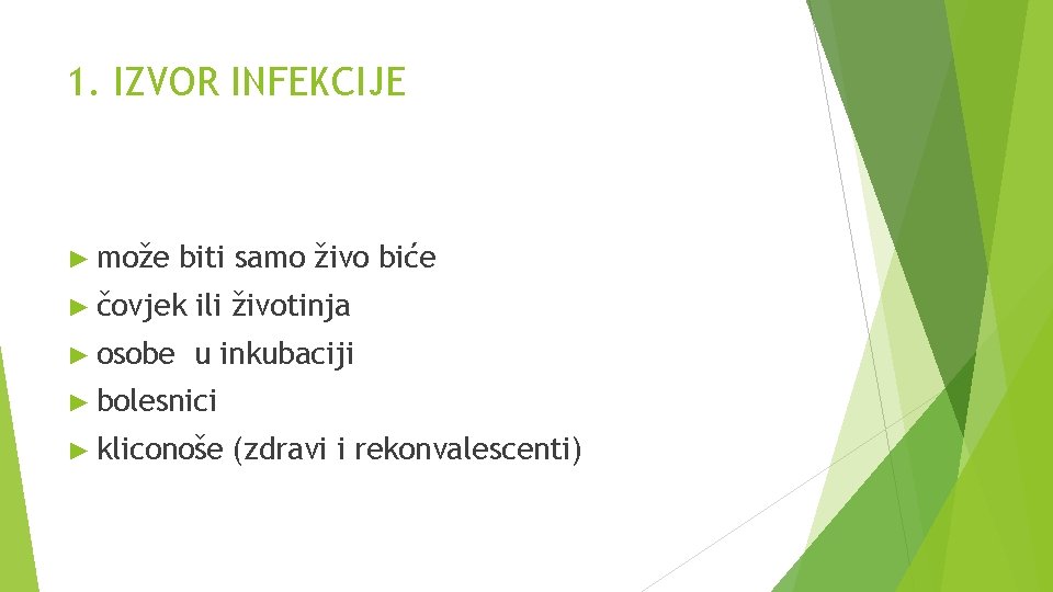 1. IZVOR INFEKCIJE ► može biti samo živo biće ► čovjek ili životinja ►