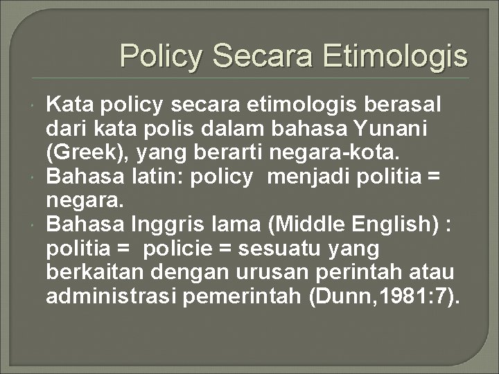 Policy Secara Etimologis Kata policy secara etimologis berasal dari kata polis dalam bahasa Yunani