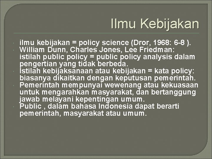 Ilmu Kebijakan ilmu kebijakan = policy science (Dror, 1968: 6 -8 ). William Dunn,