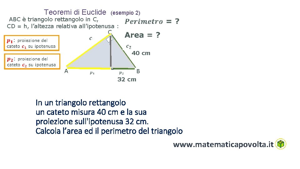 Teoremi di Euclide (esempio 2) ABC è triangolo rettangolo in C, CD = h,