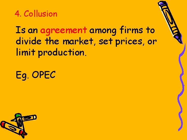 4. Collusion Is an agreement among firms to divide the market, set prices, or