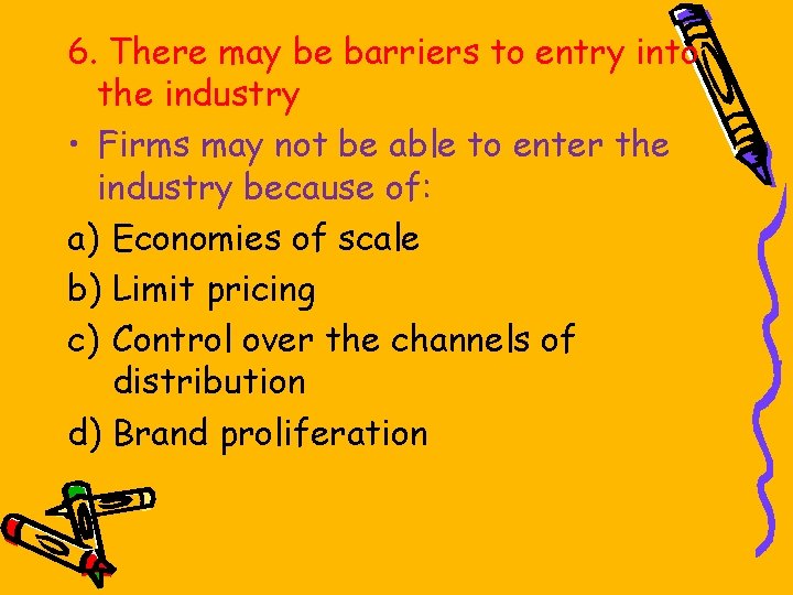 6. There may be barriers to entry into the industry • Firms may not