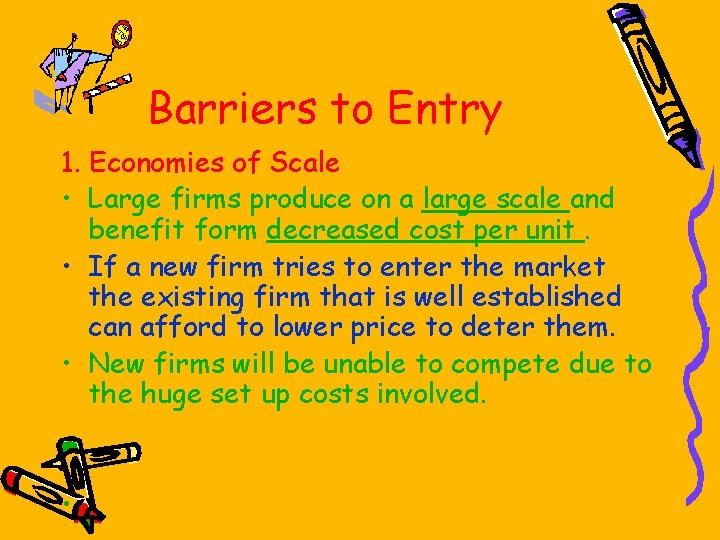 Barriers to Entry 1. Economies of Scale • Large firms produce on a large