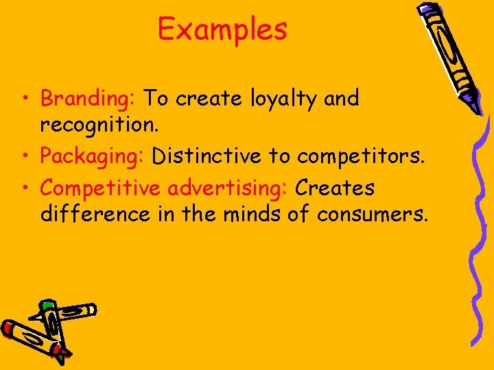 Examples • Branding: To create loyalty and recognition. • Packaging: Distinctive to competitors. •