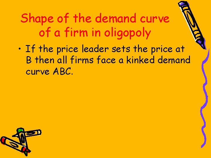 Shape of the demand curve of a firm in oligopoly • If the price