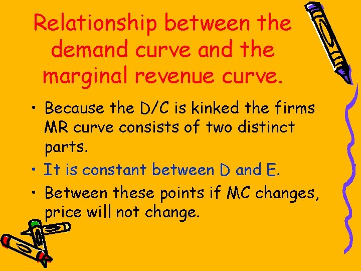 Relationship between the demand curve and the marginal revenue curve. • Because the D/C