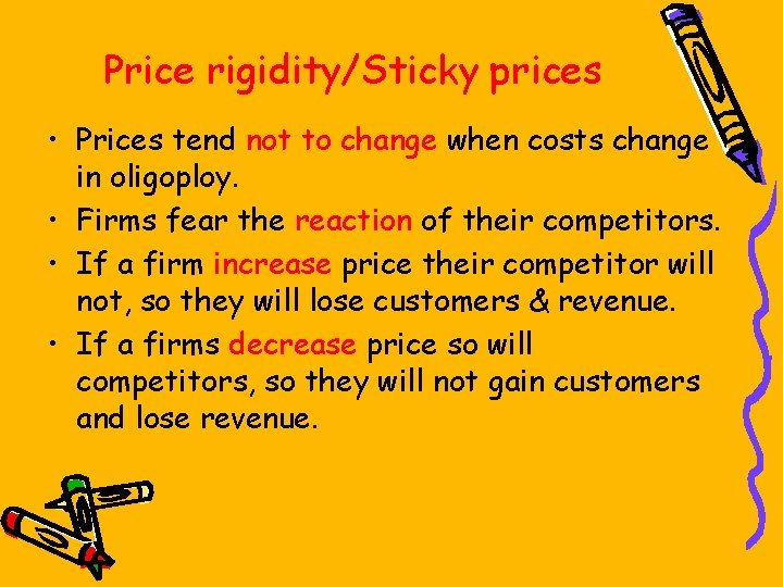 Price rigidity/Sticky prices • Prices tend not to change when costs change in oligoploy.