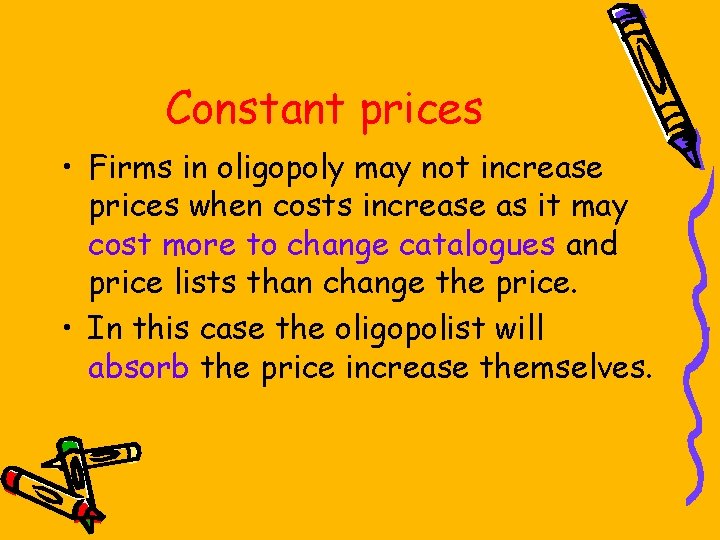 Constant prices • Firms in oligopoly may not increase prices when costs increase as