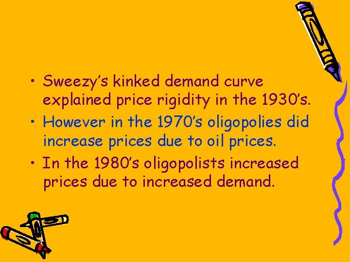  • Sweezy’s kinked demand curve explained price rigidity in the 1930’s. • However