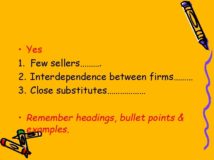  • Yes 1. Few sellers………. 2. Interdependence between firms……… 3. Close substitutes……………… •