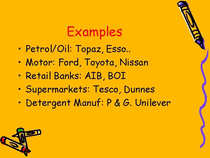 Examples • • • Petrol/Oil: Topaz, Esso. . Motor: Ford, Toyota, Nissan Retail Banks: