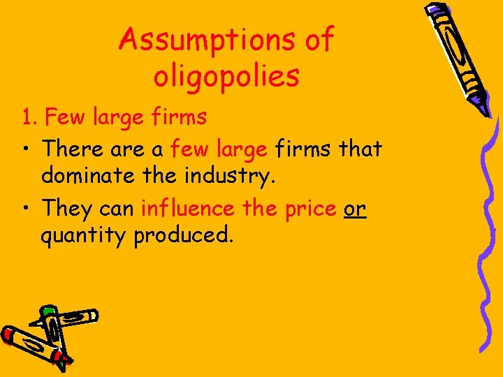 Assumptions of oligopolies 1. Few large firms • There a few large firms that