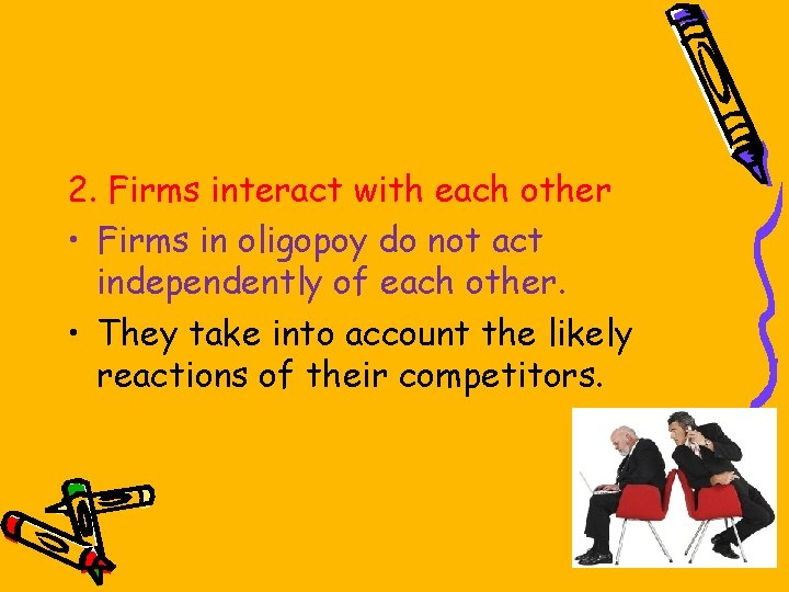 2. Firms interact with each other • Firms in oligopoy do not act independently