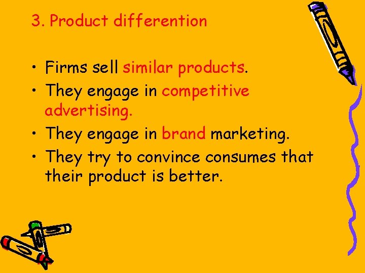 3. Product differention • Firms sell similar products. • They engage in competitive advertising.