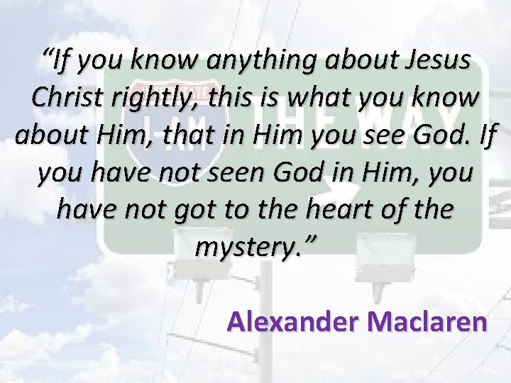 “If you know anything about Jesus Christ rightly, this is what you know about