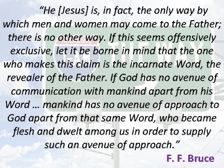 “He [Jesus] is, in fact, the only way by which men and women may