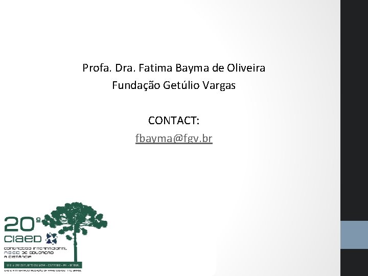 Profa. Dra. Fatima Bayma de Oliveira Fundação Getúlio Vargas CONTACT: fbayma@fgv. br 