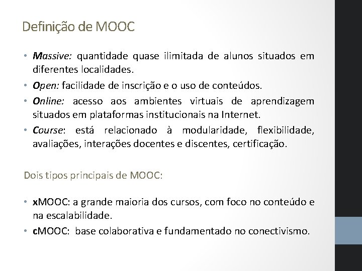 Definição de MOOC • Massive: quantidade quase ilimitada de alunos situados em diferentes localidades.