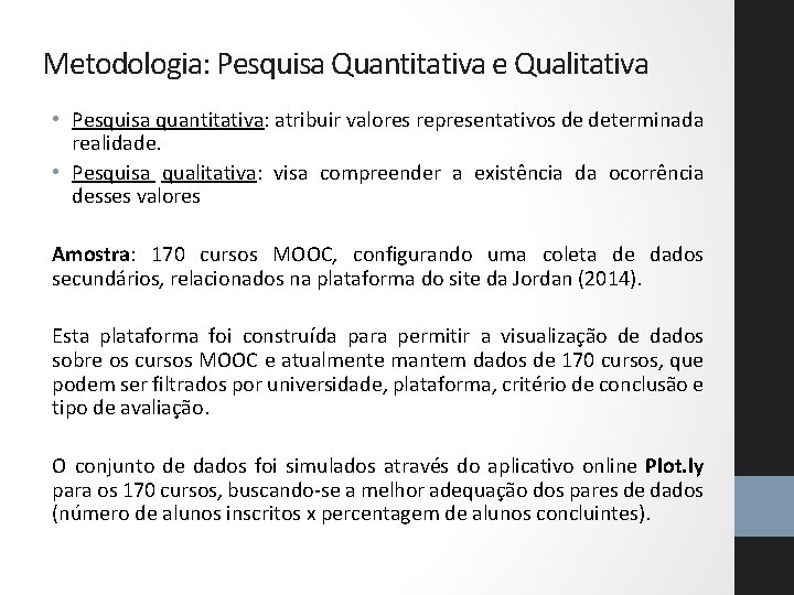 Metodologia: Pesquisa Quantitativa e Qualitativa • Pesquisa quantitativa: atribuir valores representativos de determinada realidade.