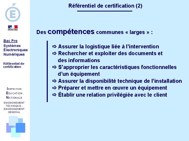 Référentiel de certification (2) Des compétences communes « larges » : Bac Pro Systèmes