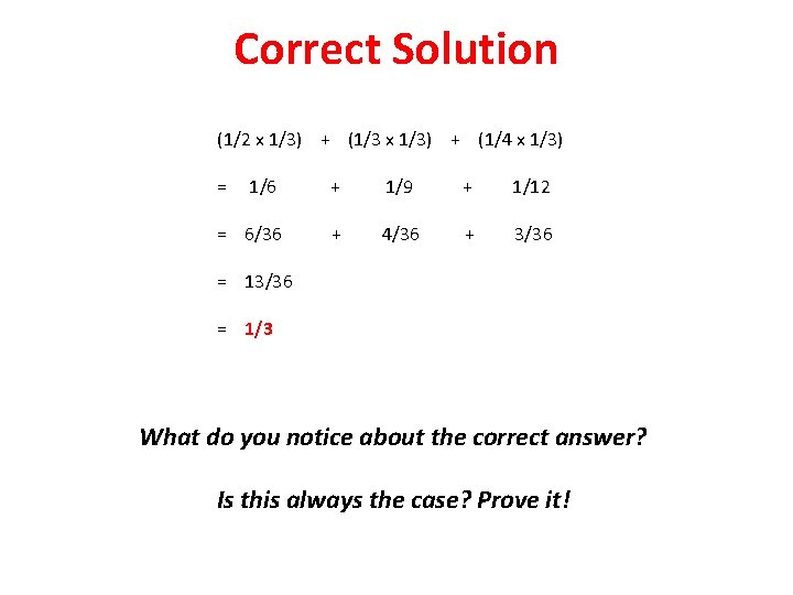 Correct Solution (1/2 x 1/3) + (1/3 x 1/3) + (1/4 x 1/3) =