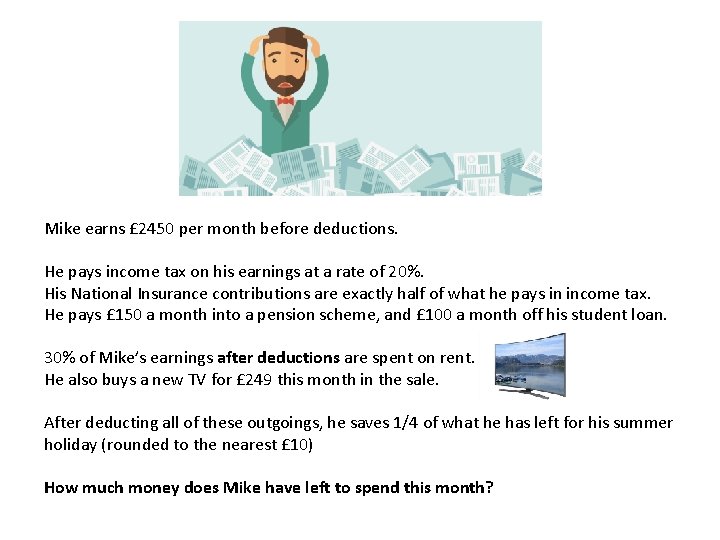 Mike earns £ 2450 per month before deductions. He pays income tax on his