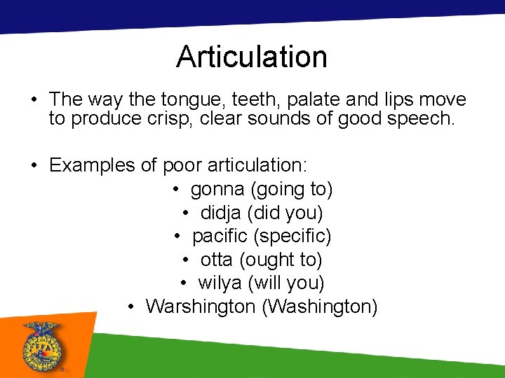 Articulation • The way the tongue, teeth, palate and lips move to produce crisp,
