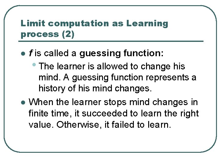Limit computation as Learning process (2) l l f is called a guessing function: