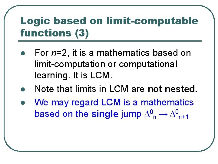 Logic based on limit-computable functions (3) l l l For n=2, it is a