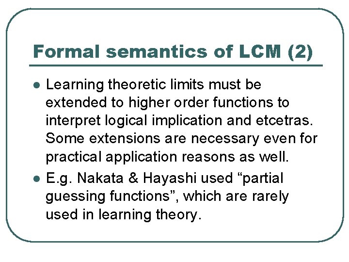 Formal semantics of LCM (2) l l Learning theoretic limits must be extended to