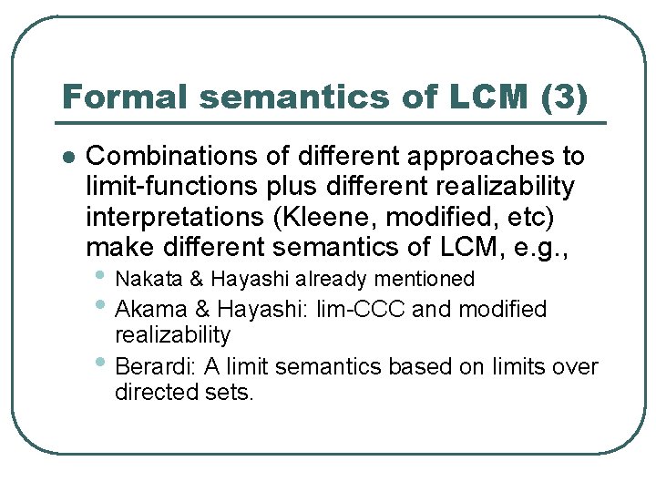 Formal semantics of LCM (3) l Combinations of different approaches to limit-functions plus different