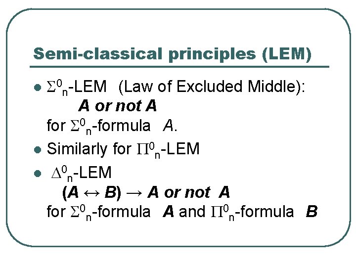 Semi-classical principles (LEM) S 0 n-LEM (Law of Excluded Middle): A or not A