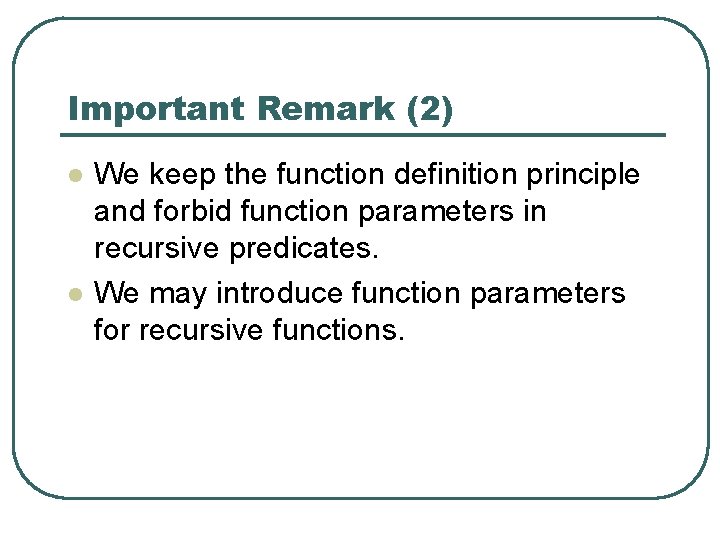 Important Remark (2) l l We keep the function definition principle and forbid function