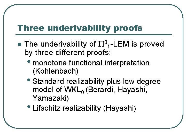 Three underivability proofs l The underivability of P 01 -LEM is proved by three