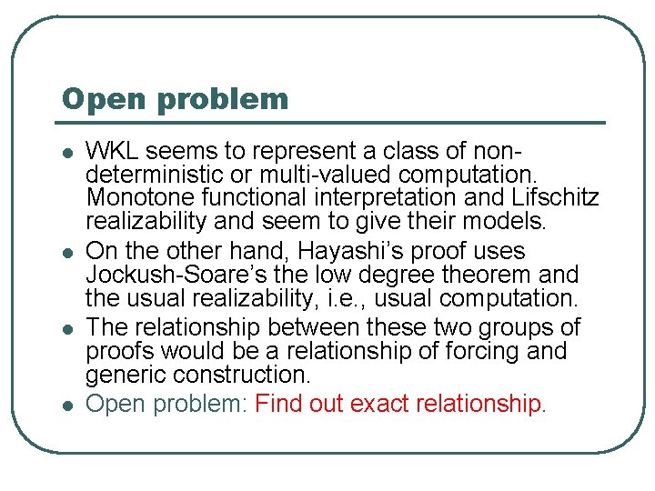 Open problem l l WKL seems to represent a class of nondeterministic or multi-valued