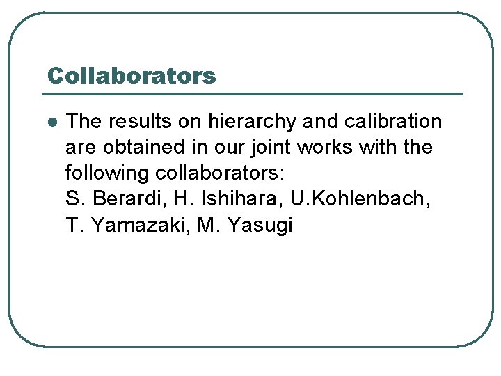 Collaborators l The results on hierarchy and calibration are obtained in our joint works